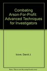 Combating ArsonForProfit  Advanced Techniques for Investigators