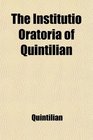 The Institutio Oratoria of Quintilian
