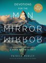 Devotions for the Man in the Mirror 75 Readings to Cultivate a Deeper Walk with Christ