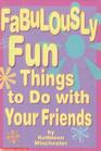 Fabulously Fun Things to Do With Your Friends