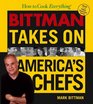 How to Cook Everything Bittman Takes on America's Chefs