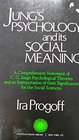 Jung's Psychology and Its Social Meaning An Integrative Statement of C G Jung's Psychological Theories and an Interpretation of Their Significanc