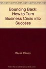 Bouncing Back How to Turn Business Crisis into Success