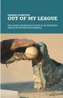 Out of My League  The Classic Hilarious Account of an Amateur's Ordeal in Professional Baseball