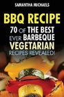 BBQ Recipe 70 Of The Best Ever Barbecue Vegetarian RecipesRevealed