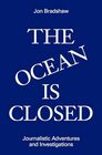 The Ocean Is Closed Journalistic Adventures and Investigations