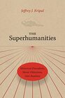 The Superhumanities Historical Precedents Moral Objections New Realities