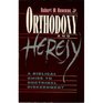 Orthodoxy  Heresy A Biblical Guide to Doctrinal Discernment