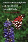 Attracting Hummingbirds and Butterflies in Tropical Florida A Companion for Gardeners
