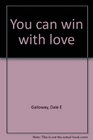 You can win with love