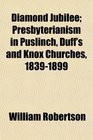 Diamond Jubilee Presbyterianism in Puslinch Duff's and Knox Churches 18391899
