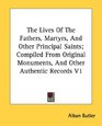 The Lives Of The Fathers Martyrs And Other Principal Saints Compiled From Original Monuments And Other Authentic Records V1