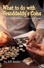 What to do with Granddaddy's Coins A Beginner's Guide to Identifying Valuing and Selling Old Coins