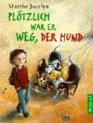 Pltzlich war er weg der Hund