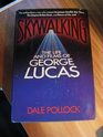 SKYWALKING The Life and Films of George Lucas