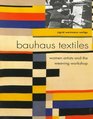 Bauhaus Textiles Women Artists and the Weaving Workshop