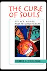 The Cure of Souls  Science Values and Psychotherapy