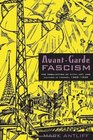 AvantGarde Fascism The Mobilization of Myth Art and Culture in France 1909ndash1939