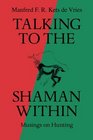 Talking to the Shaman Within Musings on Hunting