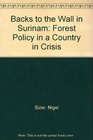 Backs to the Wall in Surinam Forest Policy in a Country in Crisis