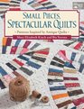 Small Pieces Spectacular Quilts Patterns Inspired by Antique Quilts