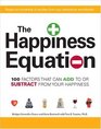 The Happiness Equation 100 Factors That Can Add To or Subtract From Your Happiness