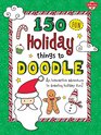 150 Fun Holiday Things to Doodle An interactive adventure in drawing holiday fun