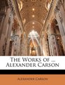 The Works of  Alexander Carson