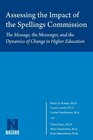Assessing the Impact of the Spellings Commission The Message the Messenger and the Dynamics of Change in Higher Education