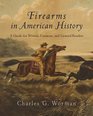 Firearms in American History A Guide for Writers Curators and General Readers