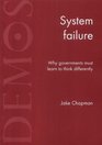 System Failure Why Governments Must Learn to Think Differently