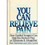 You Can Relieve Pain How Guided Imagery Can Help You Reduce Pain of Eliminate It Altogether