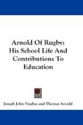 Arnold Of Rugby His School Life And Contributions To Education