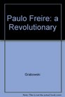 Paulo Freire a Revolutionary