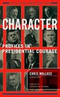 Character : Profiles in Presidential Courage