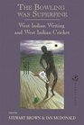 The Bowling Was Superfine West Indian Writing and West Indian Cricket