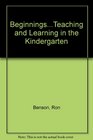 BeginningsTeaching and Learning in the Kindergarten