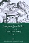 Imagining Jewish Art Encounters with the Masters in Chagall Guston and Kitaj