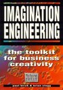 Imagination Engineering A Toolkit for Business Creativity