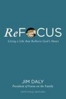 Refocus Living a Life That Reflects God's Heart