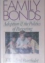 Family Bonds Adoption and the Politics of Parenting