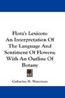 Flora's Lexicon: An Interpretation Of The Language And Sentiment Of Flowers; With An Outline Of Botany