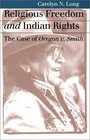 Religious Freedom and Indian Rights The Case of Oregon v Smith
