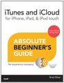 iTunes and iCloud for iPhone iPad  iPod touch Absolute Beginner's Guide