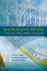 Healthy Wealthy and Wise Five Steps to a Better Health Care System