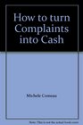 How to turn Complaints into Cash