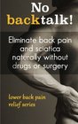 No backtalk Eliminate back pain and sciatica naturally without drugs or surgery