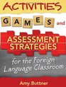 Activities Games and Assessment Strategies for the Foreign Language Classroom