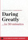 Daring Greatly: How the Courage to Be Vulnerable Transforms the Way We Live, Love, Parent, and Lead by Brene Brown (30 Minute Expert S