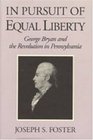 In Pursuit of Equal Liberty George Bryan and the Revolution in Pennsylvania